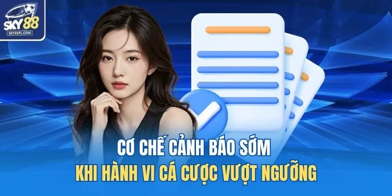 Cơ chế cảnh báo sớm khi hành vi cá cược vượt ngưỡng