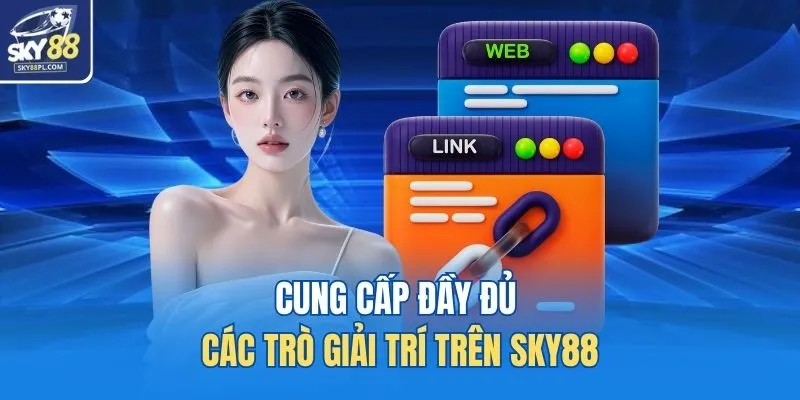 Cung cấp đầy đủ các trò giải trí trên SKY88