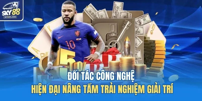 Đối tác công nghệ hiện đại nâng tầm trải nghiệm giải trí