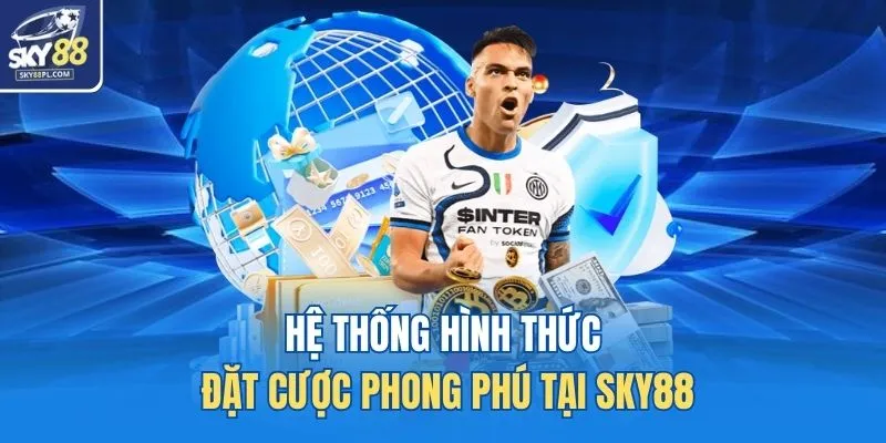 Hệ thống hình thức đặt cược phong phú tại SKY88