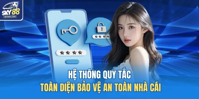 Hệ thống quy tắc toàn diện bảo vệ an toàn nhà cái