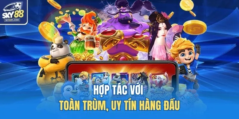Hợp tác với toàn trùm, uy tín hàng đầu