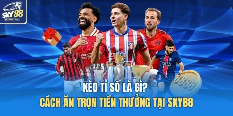Kèo tỉ số là gì