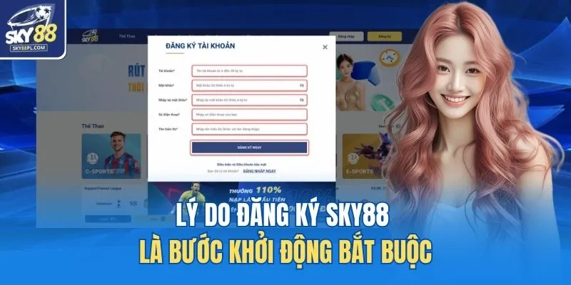Lý do đăng ký SKY88 là bước khởi động bắt buộc