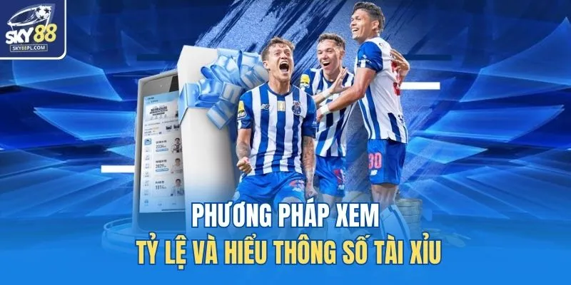 Phương pháp xem tỷ lệ và hiểu thông số tài xỉu