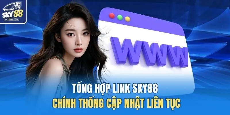 Tổng hợp link SKY88 chính thống cập nhật liên tục