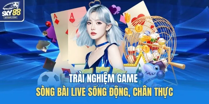 Home 18 Trải nghiệm game sòng bài live sống động, chân thực
